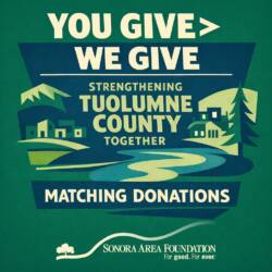 You Give > We Give Strengthening Tuolumne County Together matching donations by Sonora Area Foundation