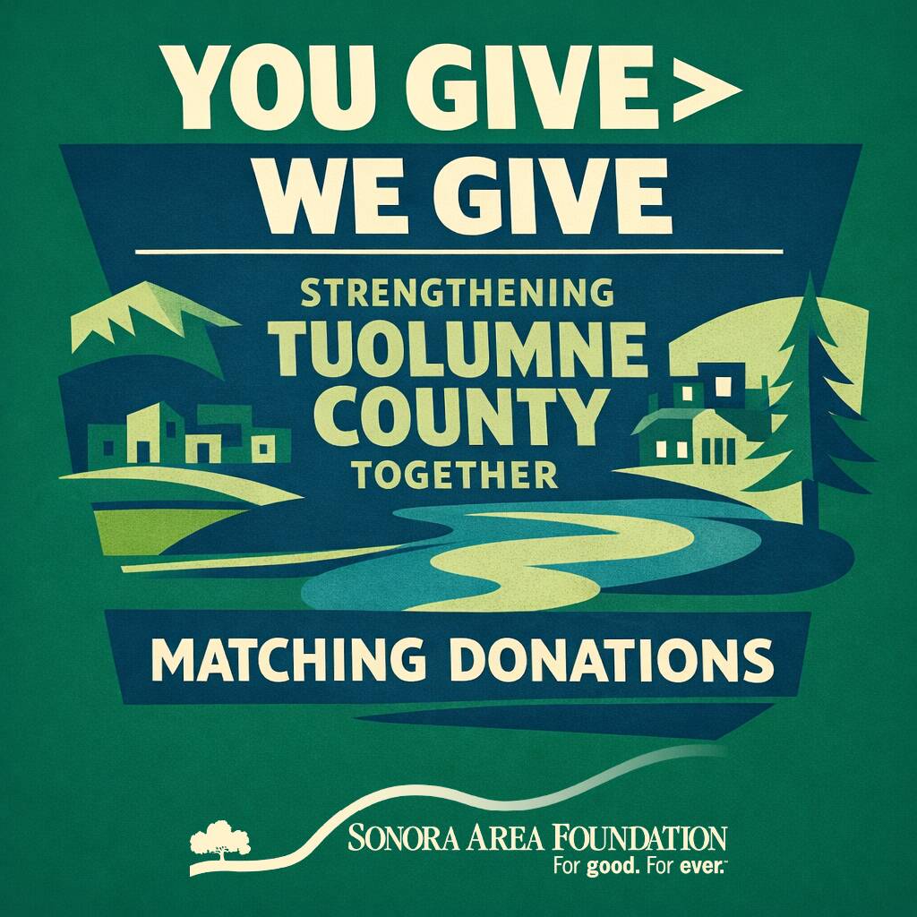 You Give > We Give Strengthening Tuolumne County Together matching donations by Sonora Area Foundation